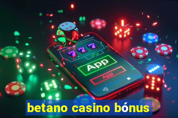 betano casino bónus