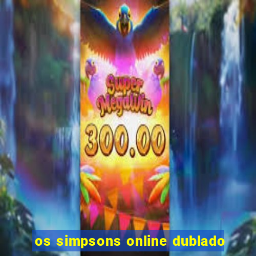 os simpsons online dublado