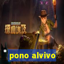 pono alvivo