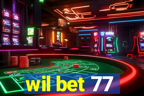 wil bet 77