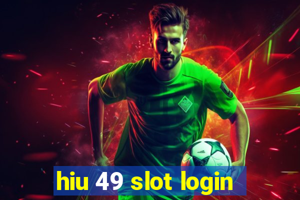 hiu 49 slot login