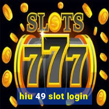 hiu 49 slot login