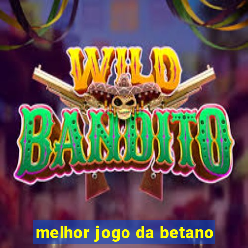 melhor jogo da betano