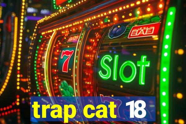 trap cat 18