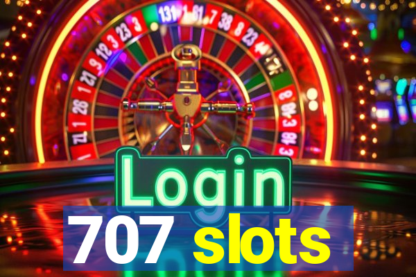 707 slots