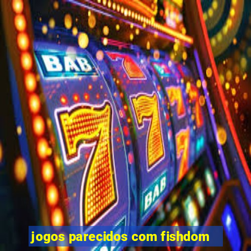 jogos parecidos com fishdom