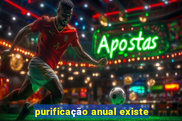 purificação anual existe