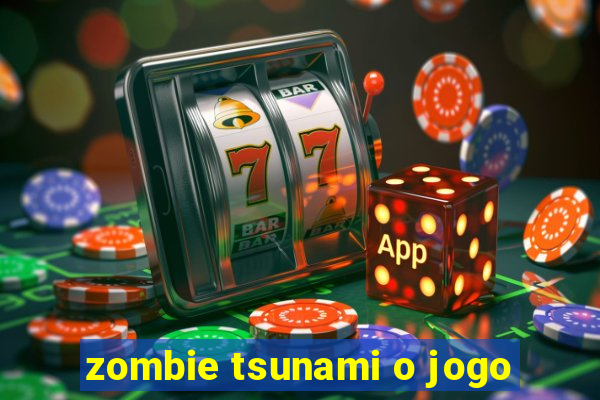 zombie tsunami o jogo