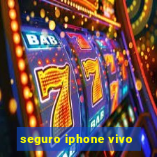 seguro iphone vivo