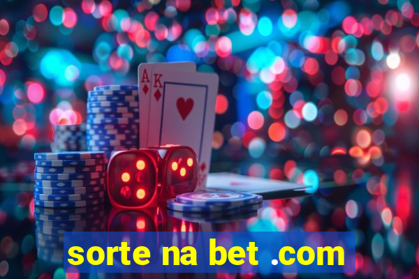 sorte na bet .com