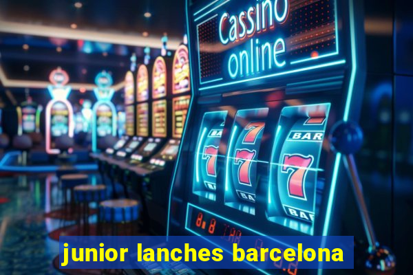 junior lanches barcelona