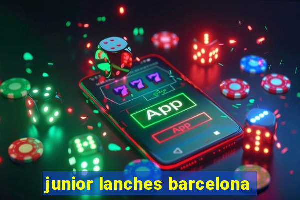 junior lanches barcelona