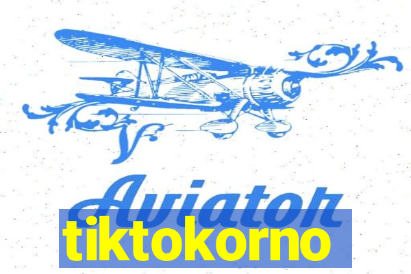 tiktokorno