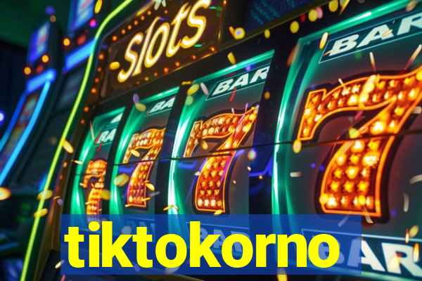 tiktokorno