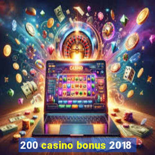 200 casino bonus 2018