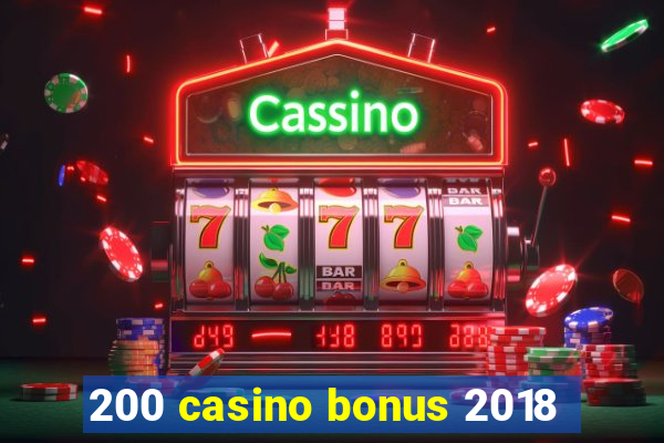 200 casino bonus 2018