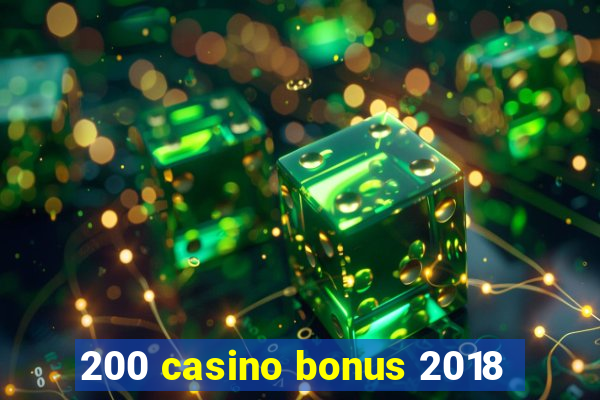 200 casino bonus 2018