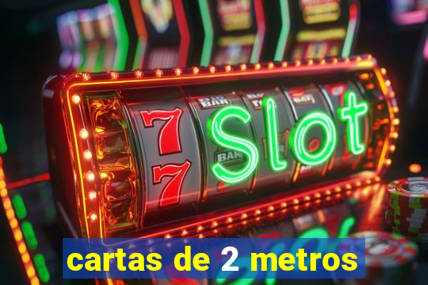 cartas de 2 metros