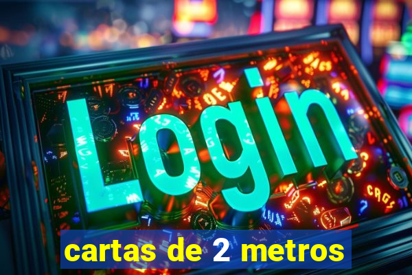 cartas de 2 metros