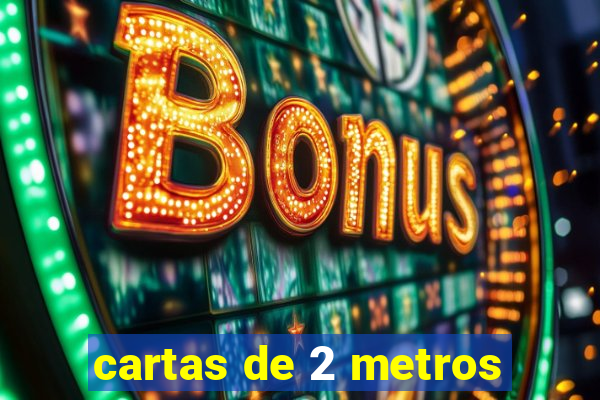 cartas de 2 metros