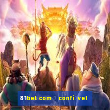 81bet com 茅 confi谩vel