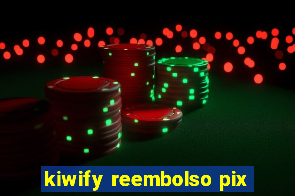 kiwify reembolso pix