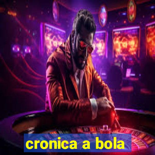 cronica a bola