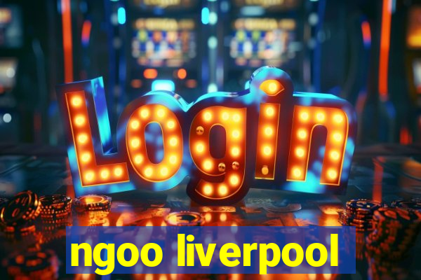 ngoo liverpool