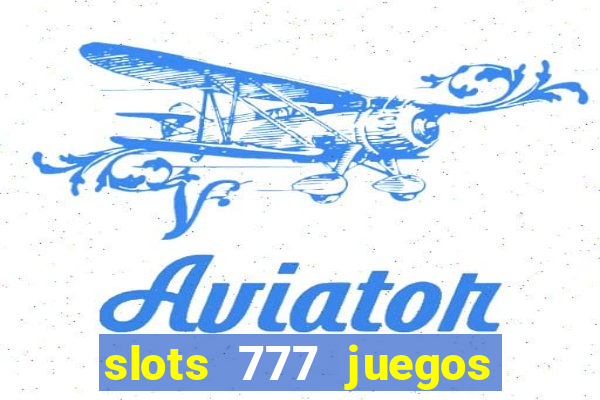 slots 777 juegos de casino