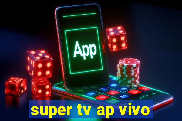 super tv ap vivo