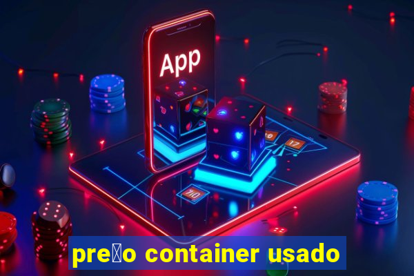 pre莽o container usado