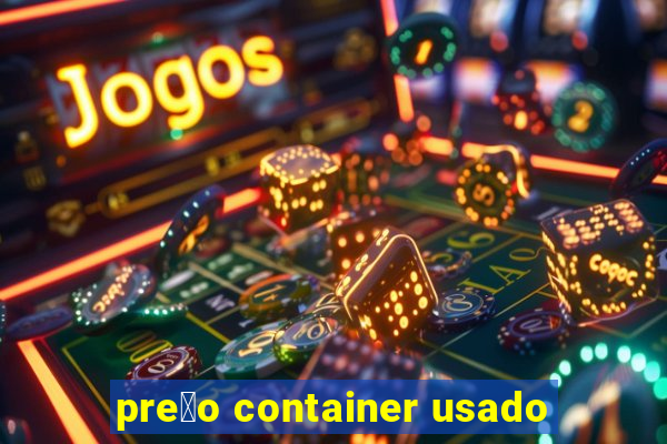 pre莽o container usado