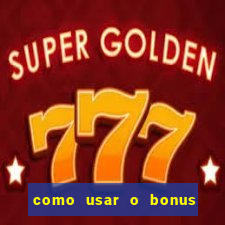 como usar o bonus na estrela bet