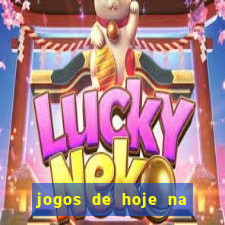 jogos de hoje na tv mantos