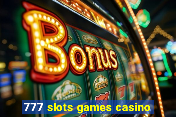 777 slots games casino