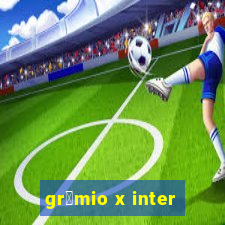 gr锚mio x inter