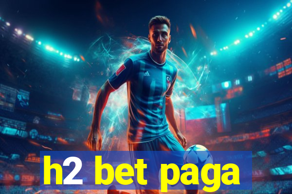 h2 bet paga