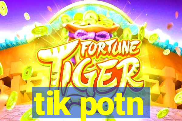 tik potn