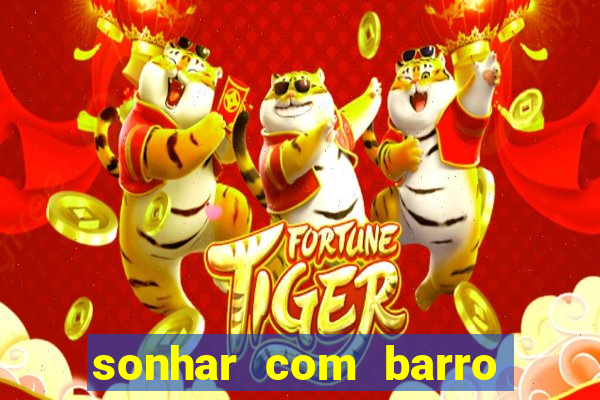 sonhar com barro jogo do bicho