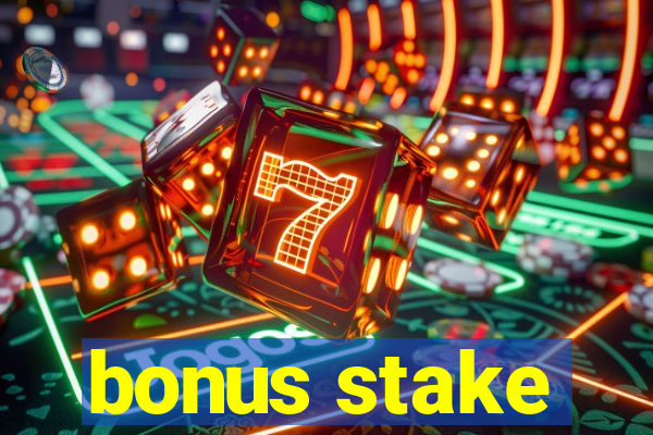 bonus stake