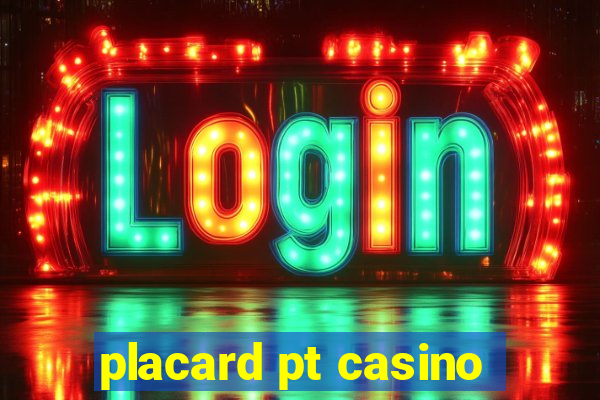 placard pt casino