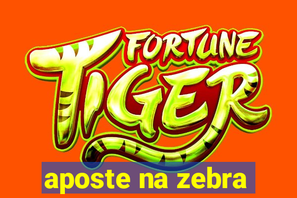 aposte na zebra