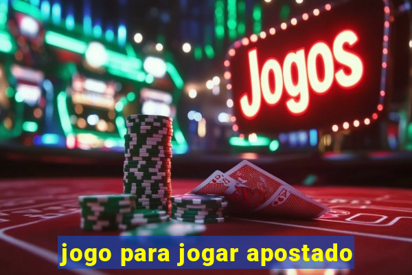 jogo para jogar apostado