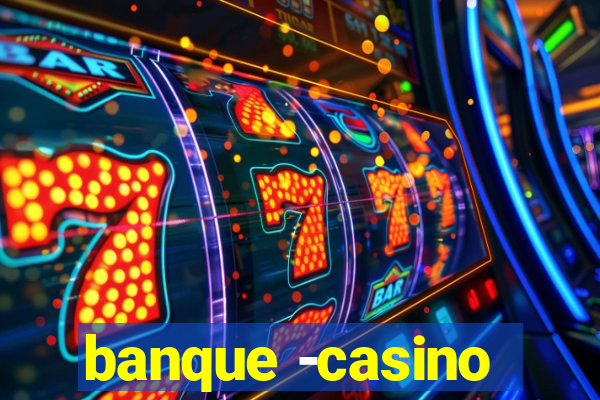 banque -casino