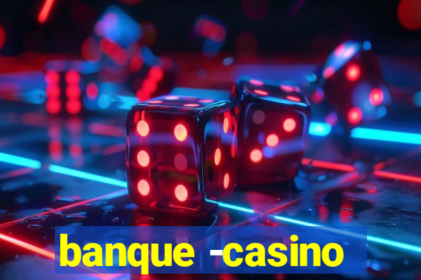 banque -casino