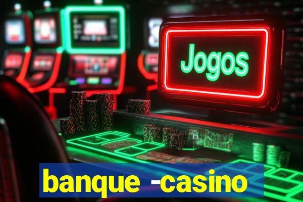 banque -casino