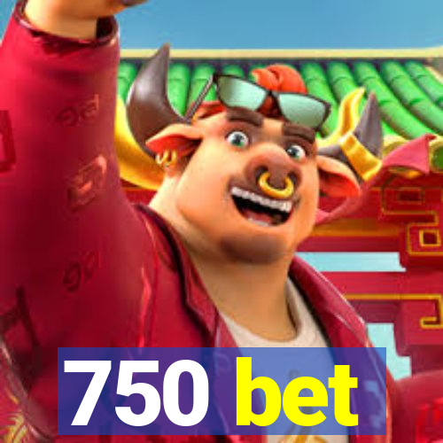 750 bet