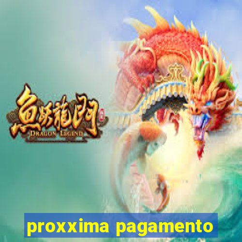 proxxima pagamento