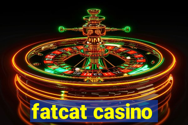 fatcat casino