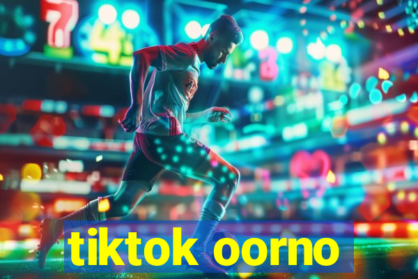 tiktok oorno